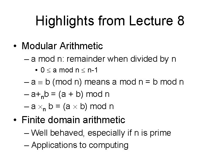 Highlights from Lecture 8 • Modular Arithmetic – a mod n: remainder when divided