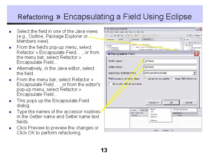 Refactoring n n n n » Encapsulating a Field Using Eclipse Select the field