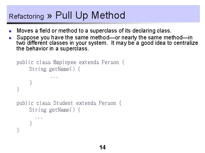 Refactoring n n » Pull Up Method Moves a field or method to a