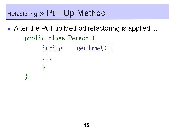 Refactoring n » Pull Up Method After the Pull up Method refactoring is applied