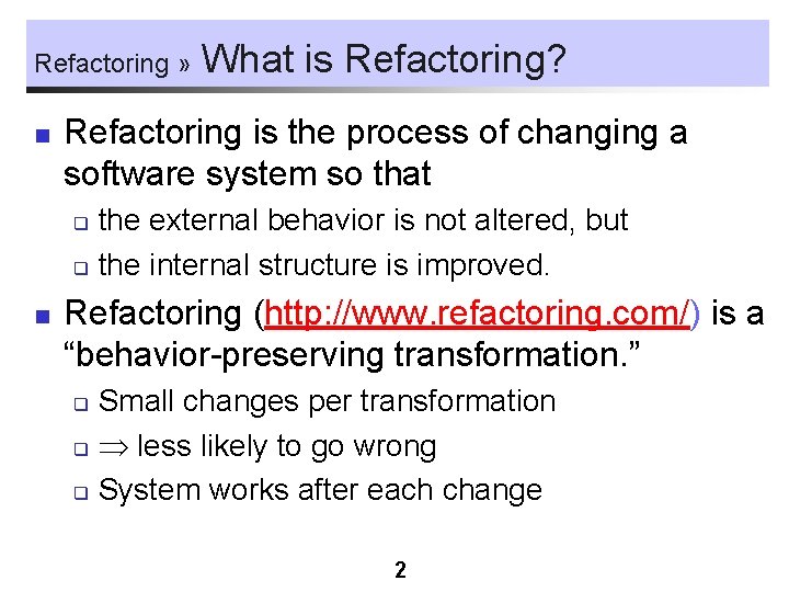 Refactoring » n What is Refactoring? Refactoring is the process of changing a software