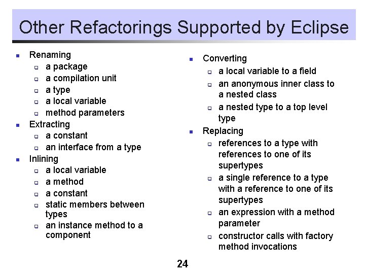 Other Refactorings Supported by Eclipse n n n Renaming q a package q a