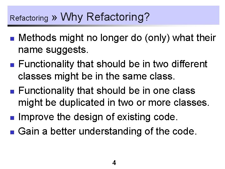 Refactoring n n n » Why Refactoring? Methods might no longer do (only) what