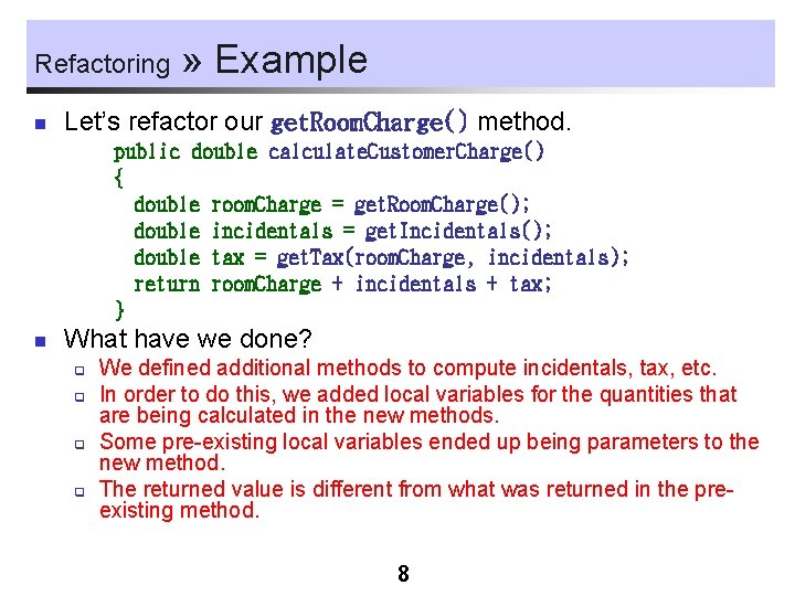 Refactoring n » Example Let’s refactor our get. Room. Charge() method. public double calculate.
