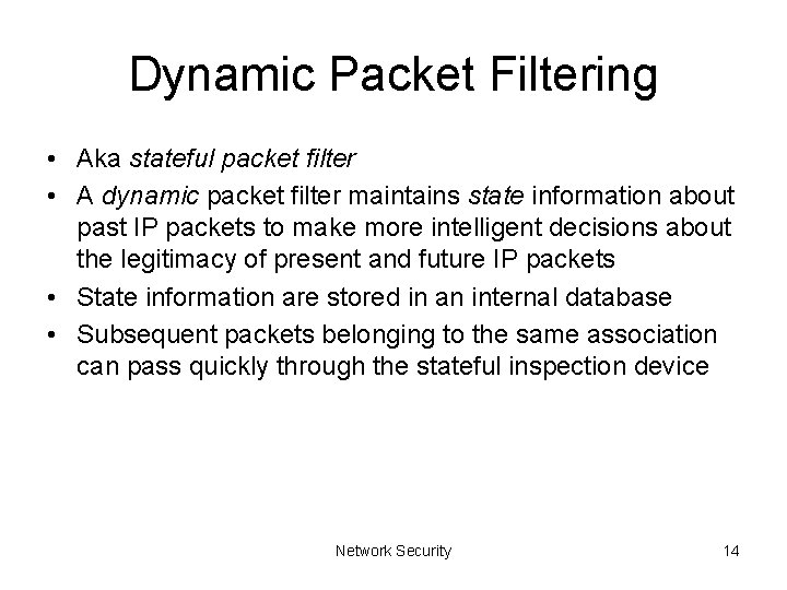 Dynamic Packet Filtering • Aka stateful packet filter • A dynamic packet filter maintains