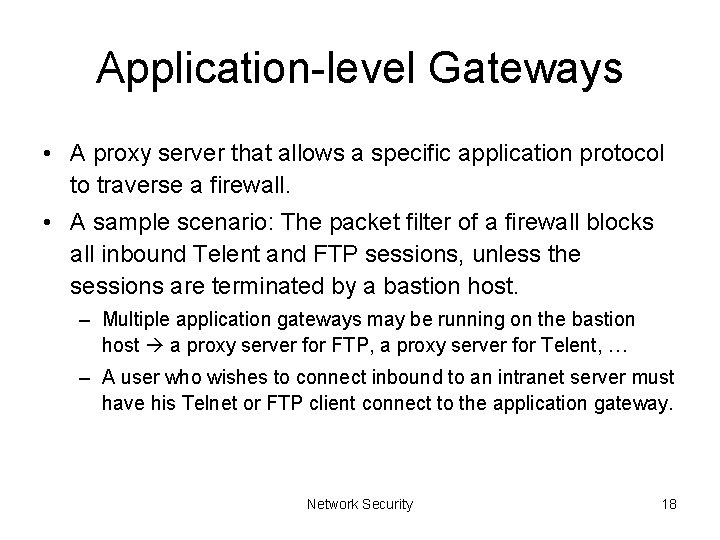 Application-level Gateways • A proxy server that allows a specific application protocol to traverse