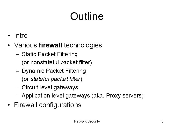 Outline • Intro • Various firewall technologies: – Static Packet Filtering (or nonstateful packet