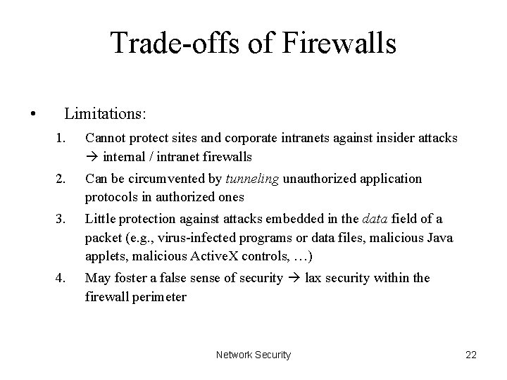 Trade-offs of Firewalls • Limitations: 1. Cannot protect sites and corporate intranets against insider
