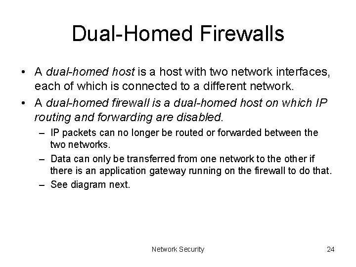 Dual-Homed Firewalls • A dual-homed host is a host with two network interfaces, each