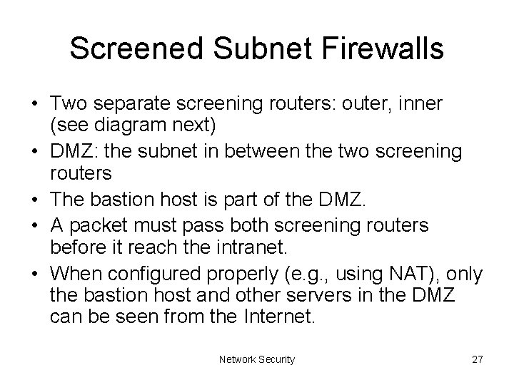Screened Subnet Firewalls • Two separate screening routers: outer, inner (see diagram next) •