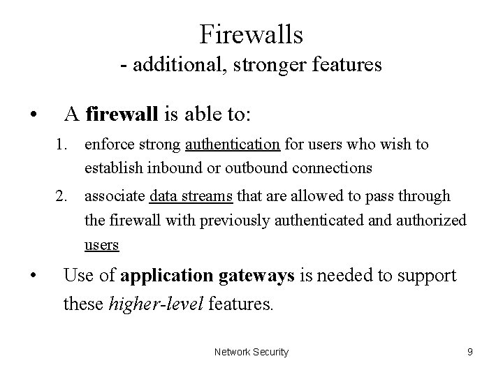 Firewalls - additional, stronger features • A firewall is able to: 1. enforce strong