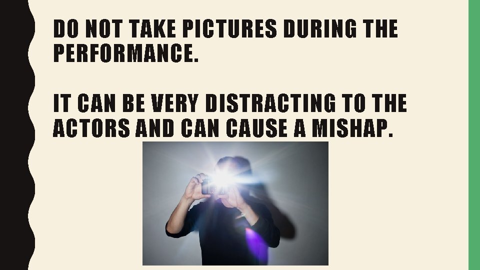 DO NOT TAKE PICTURES DURING THE PERFORMANCE. IT CAN BE VERY DISTRACTING TO THE