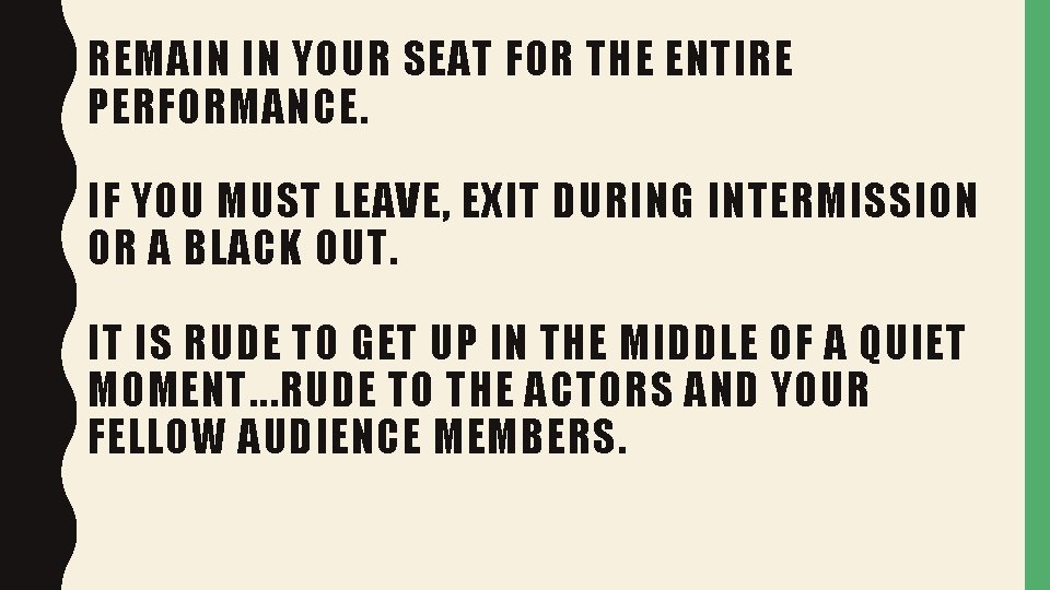 REMAIN IN YOUR SEAT FOR THE ENTIRE PERFORMANCE. IF YOU MUST LEAVE, EXIT DURING