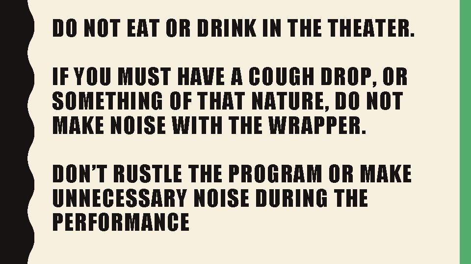 DO NOT EAT OR DRINK IN THEATER. IF YOU MUST HAVE A COUGH DROP,