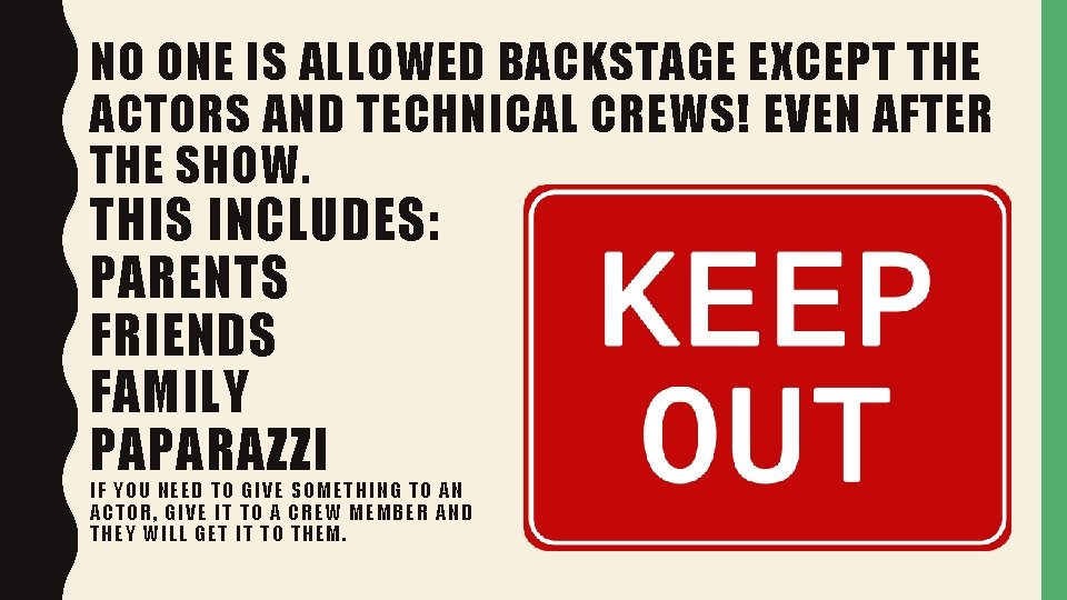 NO ONE IS ALLOWED BACKSTAGE EXCEPT THE ACTORS AND TECHNICAL CREWS! EVEN AFTER THE