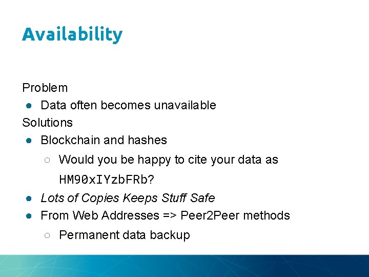 Availability Problem ● Data often becomes unavailable Solutions ● Blockchain and hashes ○ Would