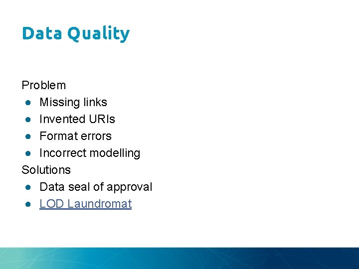 Data Quality Problem ● Missing links ● Invented URIs ● Format errors ● Incorrect