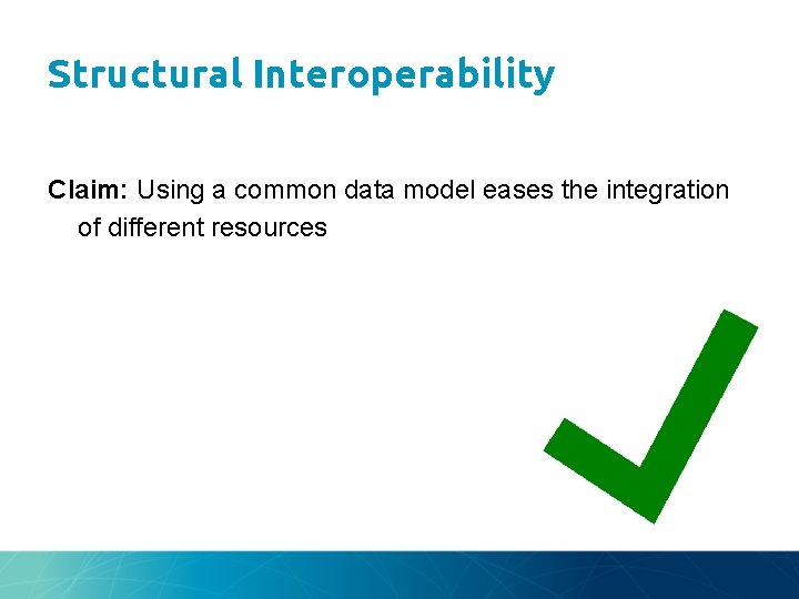 Structural Interoperability Claim: Using a common data model eases the integration of different resources