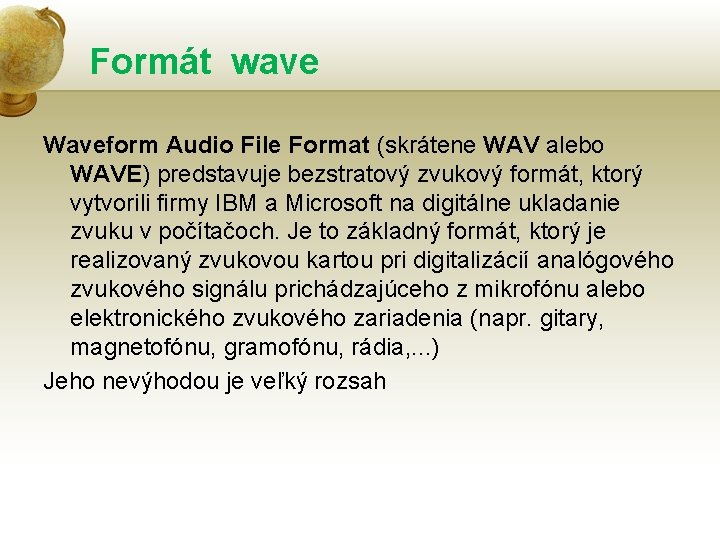 Formát wave Waveform Audio File Format (skrátene WAV alebo WAVE) predstavuje bezstratový zvukový formát,