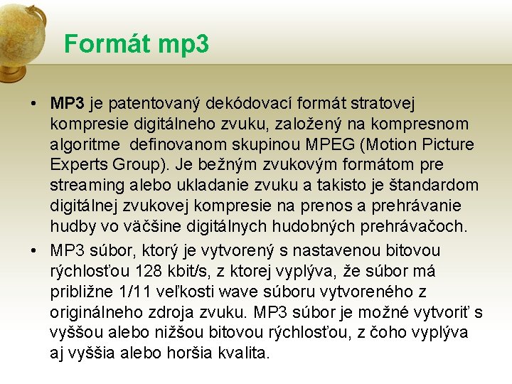 Formát mp 3 • MP 3 je patentovaný dekódovací formát stratovej kompresie digitálneho zvuku,