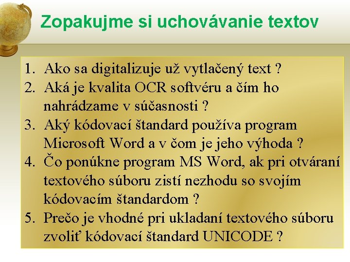 Zopakujme si uchovávanie textov 1. Ako sa digitalizuje už vytlačený text ? 2. Aká