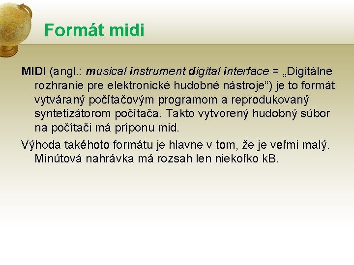 Formát midi MIDI (angl. : musical instrument digital interface = „Digitálne rozhranie pre elektronické