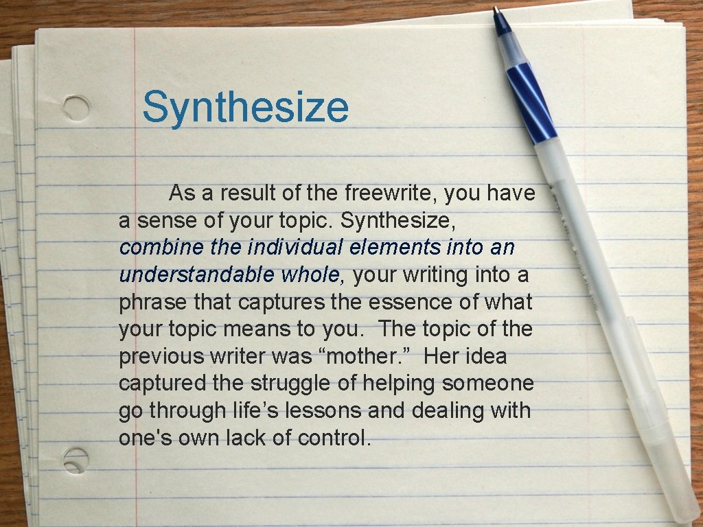 Synthesize As a result of the freewrite, you have a sense of your topic.