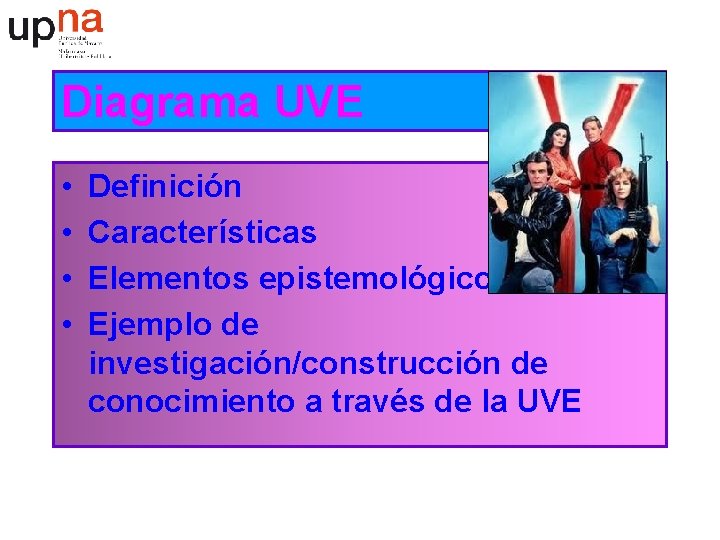 Diagrama UVE • • Definición Características Elementos epistemológicos Ejemplo de investigación/construcción de conocimiento a