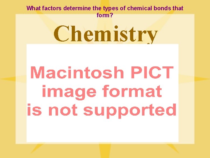 What factors determine the types of chemical bonds that form? Chemistry 