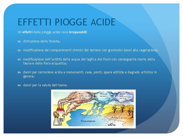 EFFETTI PIOGGE ACIDE Gli effetti delle piogge acide sono irreparabili: distruzione delle foreste; modificazione