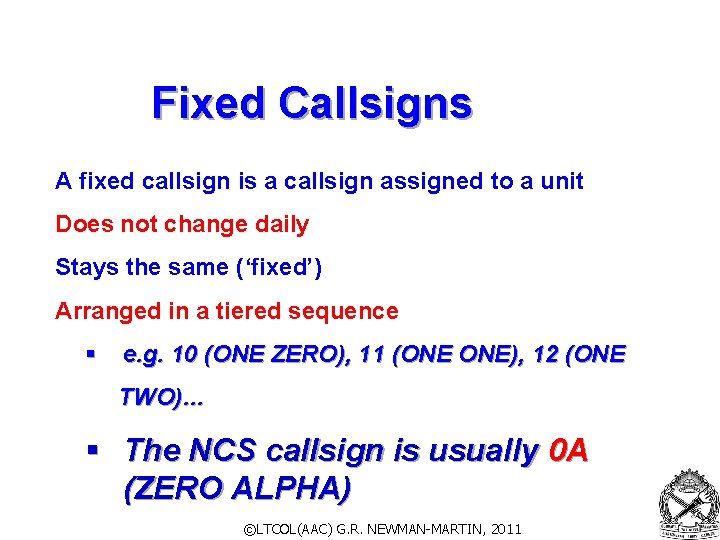 Fixed Callsigns A fixed callsign is a callsign assigned to a unit Does not