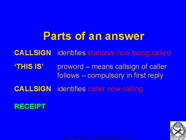 Parts of an answer CALLSIGN identifies station/s now being called ‘THIS IS’ proword –