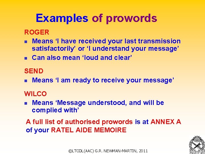 Examples of prowords ROGER n Means ‘I have received your last transmission satisfactorily’ or