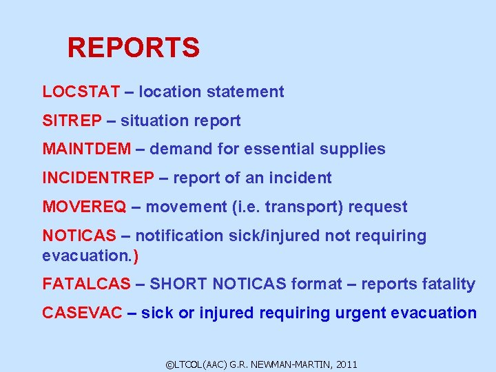 REPORTS LOCSTAT – location statement SITREP – situation report MAINTDEM – demand for essential