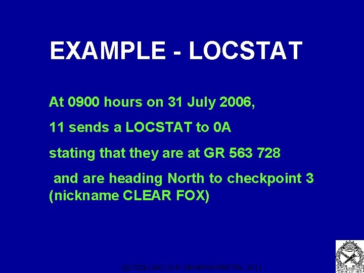 EXAMPLE - LOCSTAT At 0900 hours on 31 July 2006, 11 sends a LOCSTAT