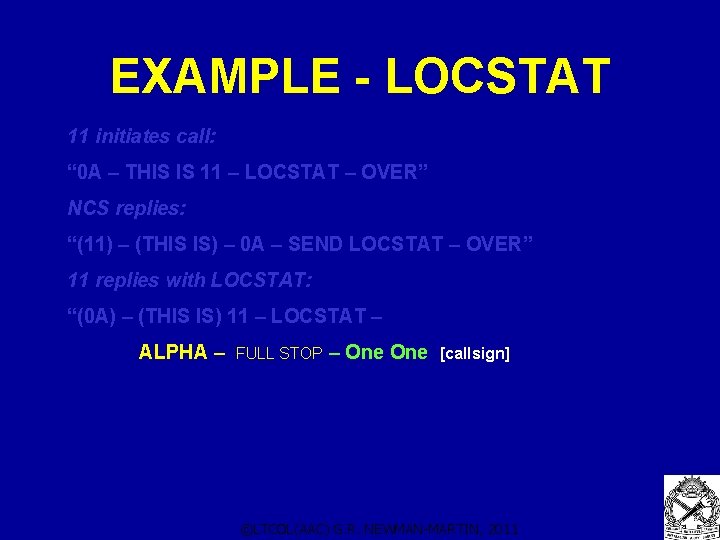 EXAMPLE - LOCSTAT 11 initiates call: “ 0 A – THIS IS 11 –