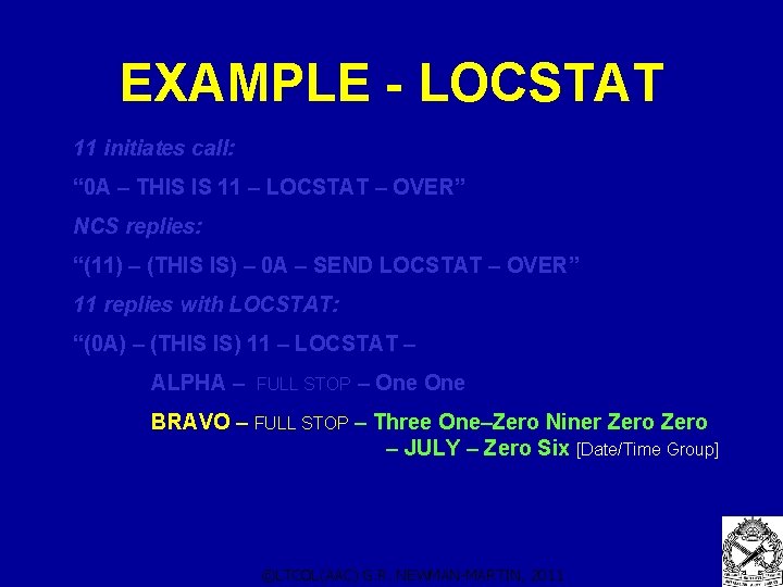 EXAMPLE - LOCSTAT 11 initiates call: “ 0 A – THIS IS 11 –