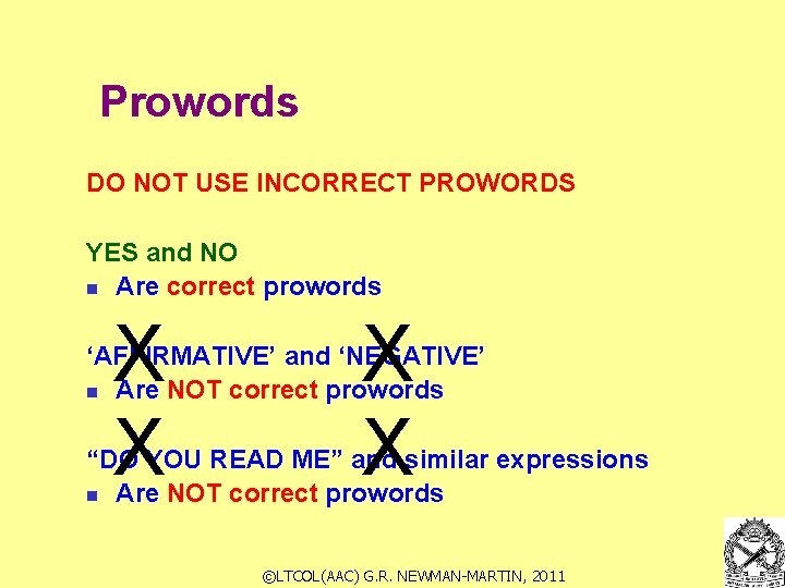 Prowords DO NOT USE INCORRECT PROWORDS YES and NO n Are correct prowords X
