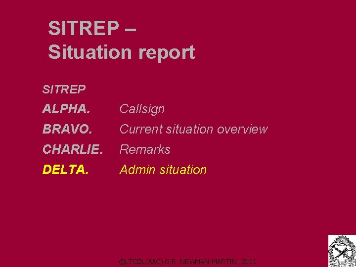 SITREP – Situation report SITREP ALPHA. Callsign BRAVO. Current situation overview CHARLIE. Remarks DELTA.