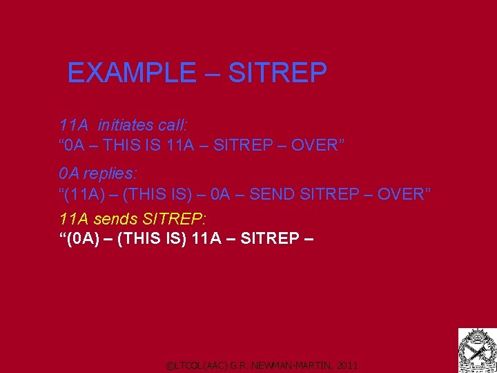 EXAMPLE – SITREP 11 A initiates call: “ 0 A – THIS IS 11