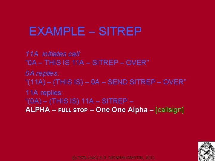 EXAMPLE – SITREP 11 A initiates call: “ 0 A – THIS IS 11