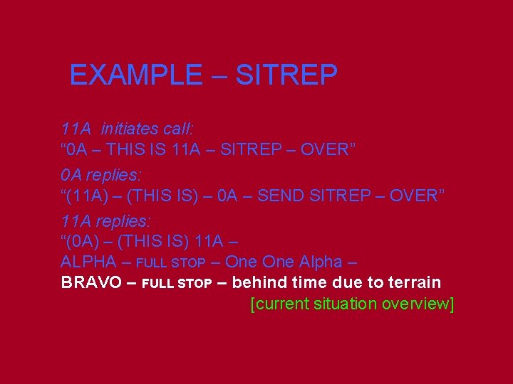 EXAMPLE – SITREP 11 A initiates call: “ 0 A – THIS IS 11