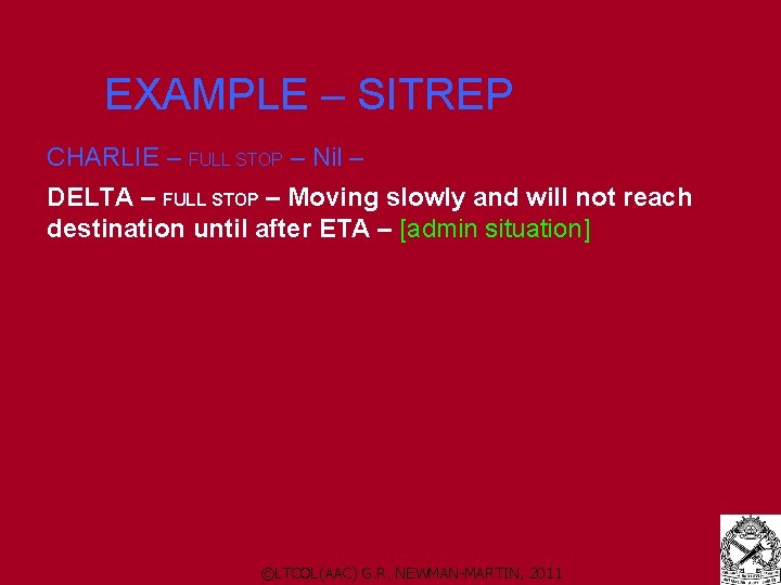 EXAMPLE – SITREP CHARLIE – FULL STOP – Nil – DELTA – FULL STOP