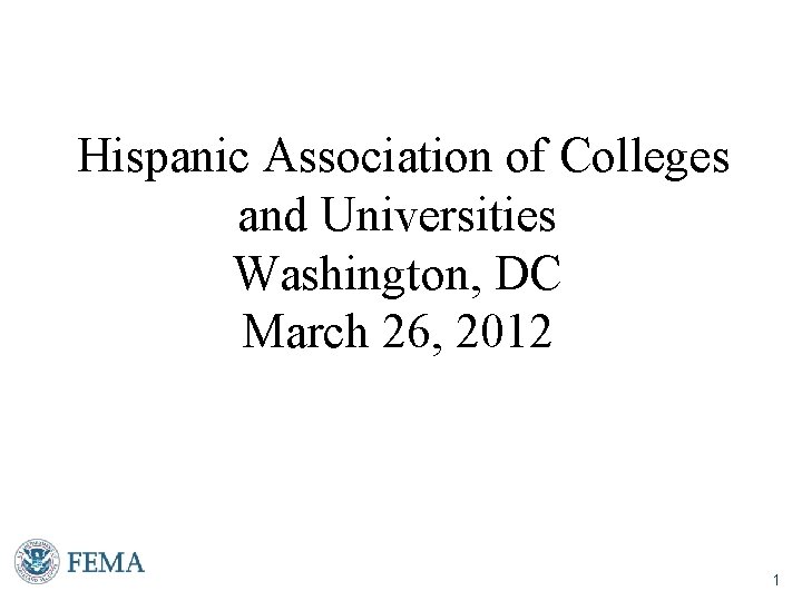 Hispanic Association of Colleges and Universities Washington, DC March 26, 2012 1 