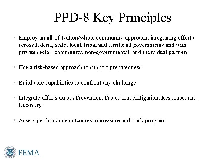 PPD-8 Key Principles § Employ an all-of-Nation/whole community approach, integrating efforts across federal, state,