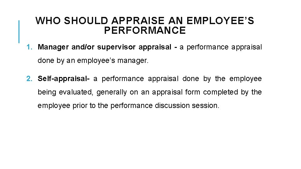 WHO SHOULD APPRAISE AN EMPLOYEE’S PERFORMANCE 1. Manager and/or supervisor appraisal - a performance