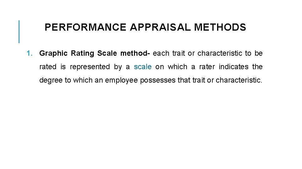 PERFORMANCE APPRAISAL METHODS 1. Graphic Rating Scale method- each trait or characteristic to be