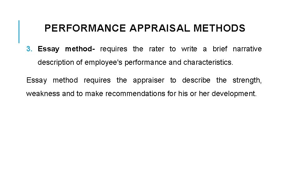 PERFORMANCE APPRAISAL METHODS 3. Essay method- requires the rater to write a brief narrative