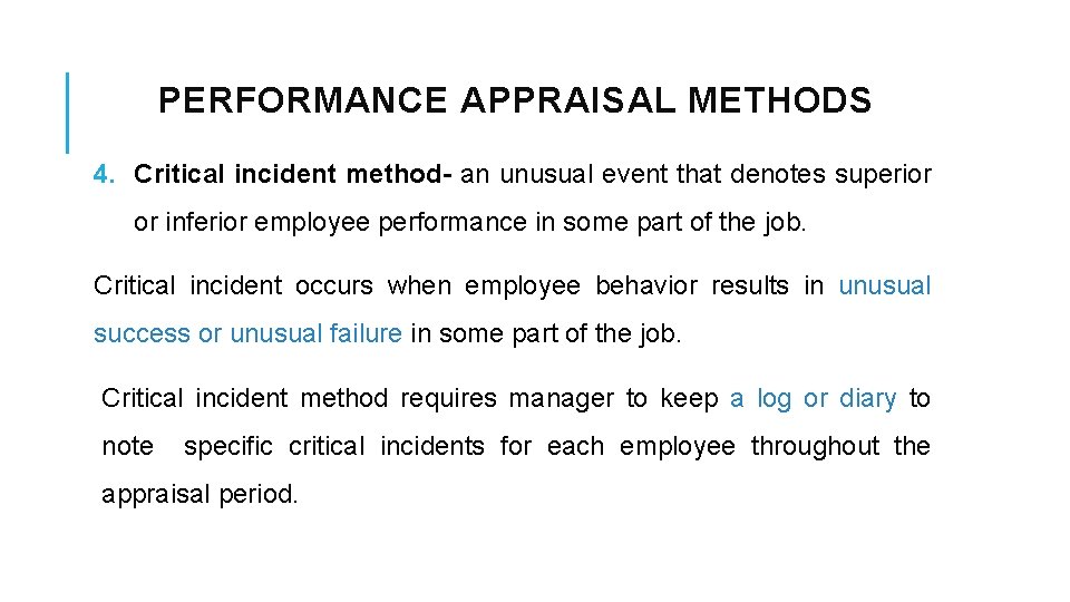 PERFORMANCE APPRAISAL METHODS 4. Critical incident method- an unusual event that denotes superior or