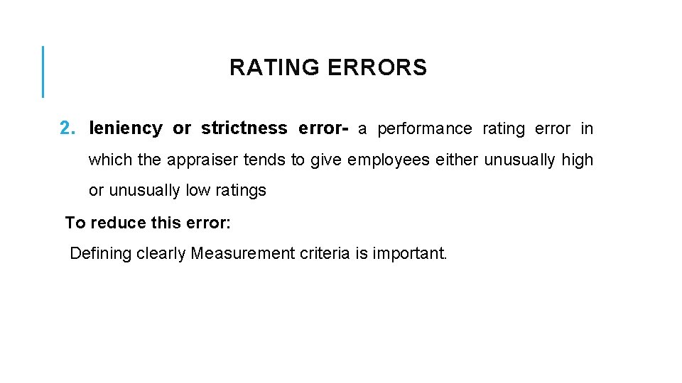 RATING ERRORS 2. leniency or strictness error- a performance rating error in which the